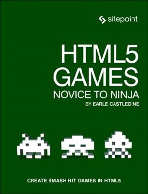 Html5 Games: Novice to Ninja: Create Smash Hit Games in Html5 (Paperback or Soft