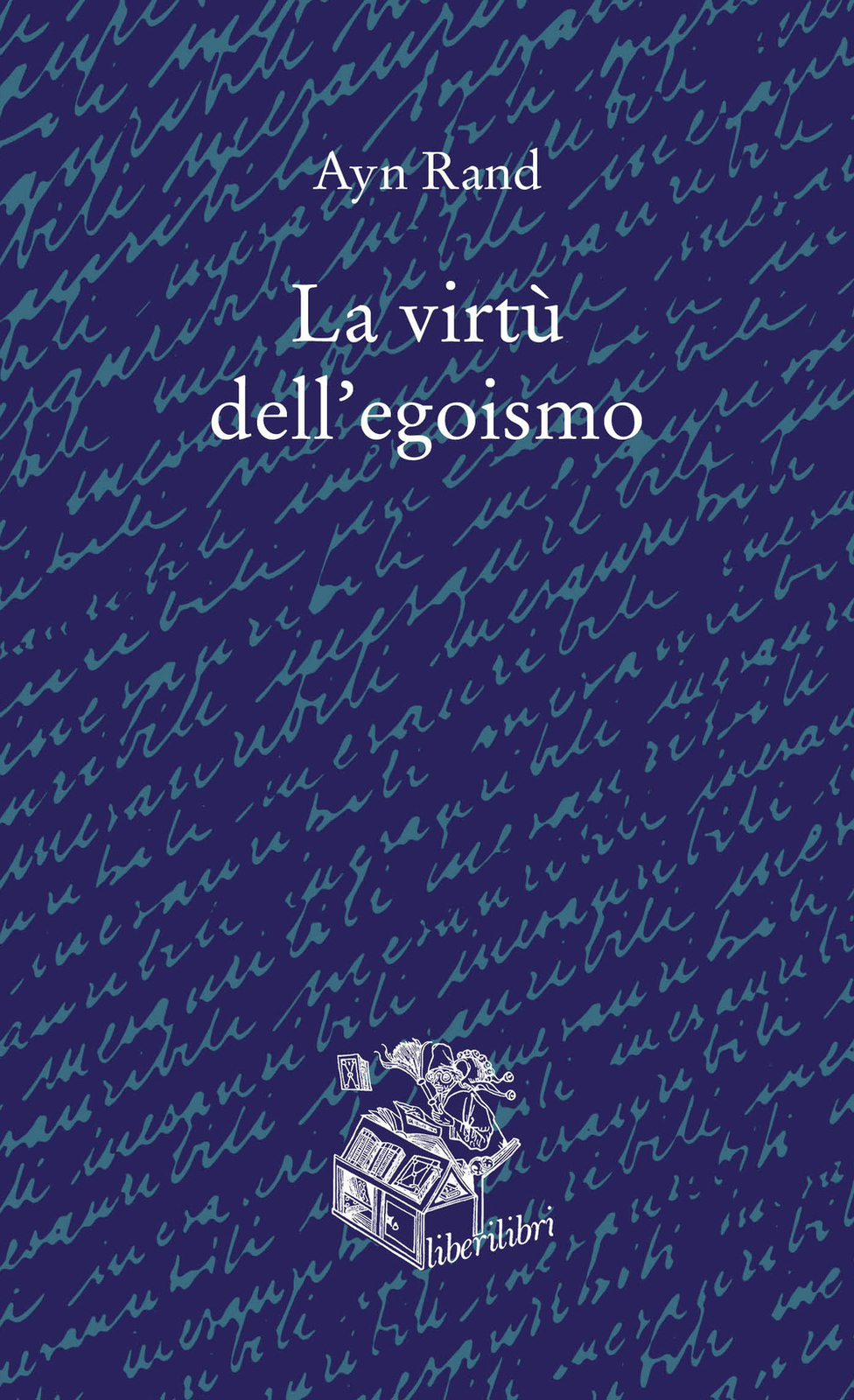 Libri Ayn Rand - La Virtu Dell'egoismo. Un Concetto Nuovo Di Egoismo