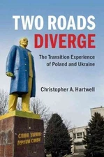 Two Roads Diverge The Transition Experience of Poland and Ukraine Hartwell