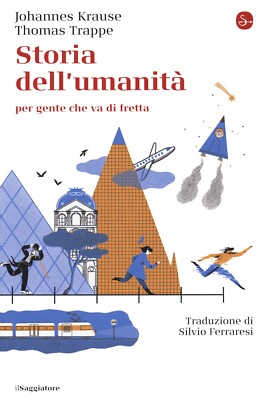 Storia dell'umanità per gente che va di fretta - [Il Saggiatore]