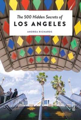 The 500 Hidden Secrets of Los Angeles by Andrea Richards: Used