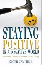 Staying Positive in a Negative World: Attitudes That Enhance the Joy of - GOOD