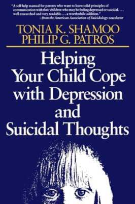 Helping Your Child Cope with Depression and Suicidal Thoughts by Tonia K Shamoo