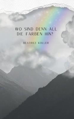 Wo sind denn all die Farben hin? by Beatrice Koller (German) Paperback Book