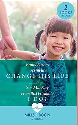 A Gift To Change His Life / From Best Friends To I Do?: A Gift t