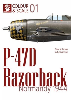 Colour & Scale 01. P-47D Razorback. Normandy 1944 by Dariusz Karnas (English) Pa