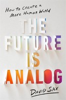 The Future Is Analog | How To Create A More Human World | David Sax | Buch