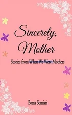 Sincerely, Mother: Stories from When We Were Mothers by Boma Somiari Paperback B