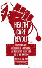 Health Care Revolt : How to Organize, Build a...