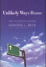 Unlikely Ways Home - Real Life Spiritual Detours ; by Edward Beck - NEW