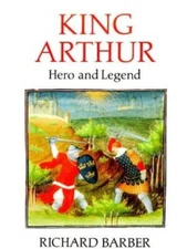 King Arthur: Hero and Legend - Hardcover By Barber, Richard - GOOD