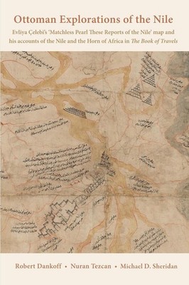 Ottoman Explorations of the Nile: Evliya Celebi's `Matchless Pearl These Reports