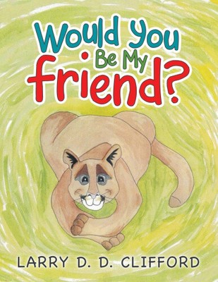 Would You Be My Friend? by Larry D D Clifford