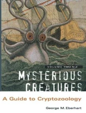 Mysterious Creatures: A Guide To Cryptozoology - Volume 2