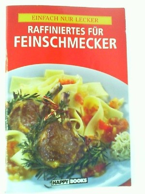 Raffiniertes für Feinschmecker- Einfach nur Lecker , unbekannt: