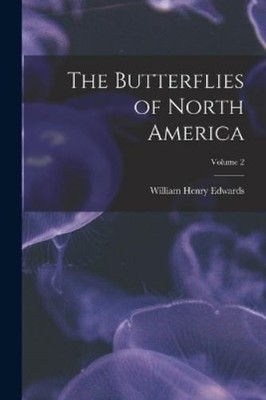 William Henry Edwards The Butterflies of North America; Volume 2 (Taschenbuch)