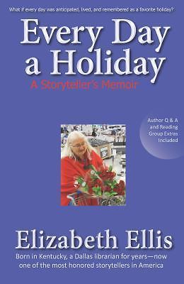 Every Day a Holiday: A Storyteller's Memoir by Ellis, Elizabeth