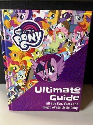 Ultimate Guide: the Fun Facts, Magic of My Little Pony MLP Brand New Hardcover