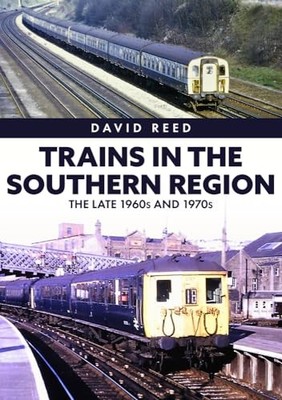 Trains in the Southern Region : The Late 1960s And 1970s by David Reed (2022,...