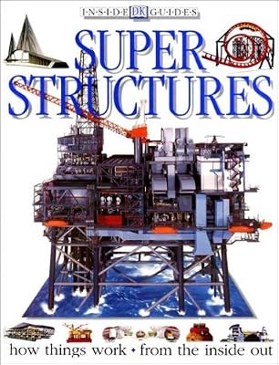 Super Structures - how things work from the inside out (Inside DK Guides), PHILI