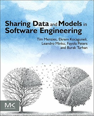 Sharing Data and Models in Software Engineering, Menzies, Kocaguneli, Turhan.=