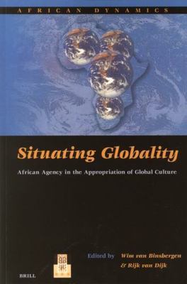 AFRICAN DYNAMICS, SITUATING GLOBALITY: AFRICAN AGENCY IN By Wim Binsbergen