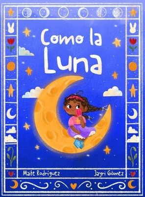 Maite Rodriguez Jayri Gomez Como la Luna (Hardback)