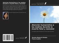 AtencióN HumaníStica A Las Madres Durante La Muerte Fetal Y Neonatal Renata Nogu
