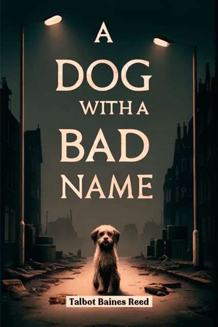 A Dog with a Bad Name (Edition2024) by Talbot Baines Reed (Paperback Book)