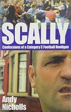 Scally: The Story of a Category C Football Hooligan by Nicholls, Andy Hardback