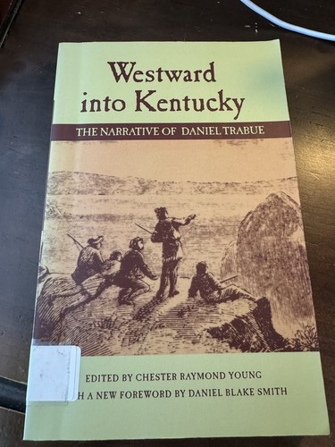 Westward into Kentucky : The Narrative of Daniel Trabue, ed. C. R. Young