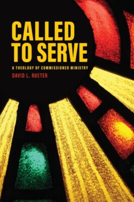Rueter - Called to Serve  A Theology of Commissioned Ministry - paperb - X555z