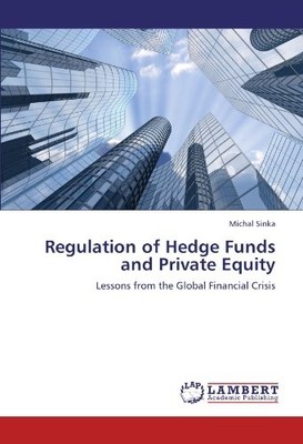 REGULATION OF HEDGE FUNDS AND PRIVATE EQUITY: LESSONS FROM By Michal Sinka *NEW*