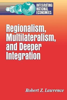 Regionalism, Multilateralism, and Deeper Integration (Integrating National Econ