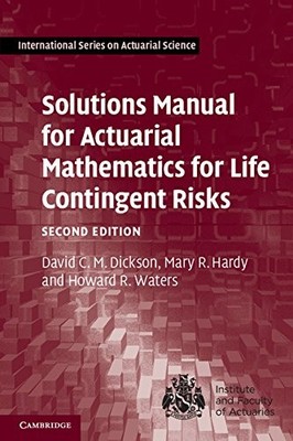 SOLUTIONS MANUAL FOR ACTUARIAL MATHEMATICS FOR LIFE By David C. M. Dickson VG