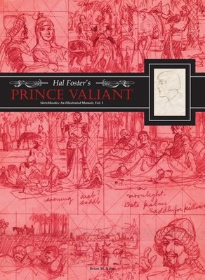 Hal Foster's Prince Valiant Sketchbooks : An Illustrated Memoir, Hardcover by...