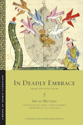 In Deadly Embrace : Arabic Hunting Poems by al-Muʿtazz Ibn (2025, Trade ...