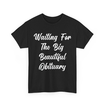 Waiting for The Big Beautiful Obituary Funny Saying Quote T-Shirt