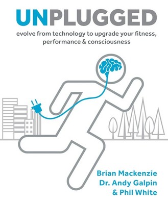 Unplugged: Evolve from Technology to Upgrade Your Fitness, Performance & Con...