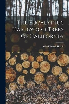 Alfred Russell 1844- [from ol. The Eucalyptus Hardwood Trees of Ca (Taschenbuch)