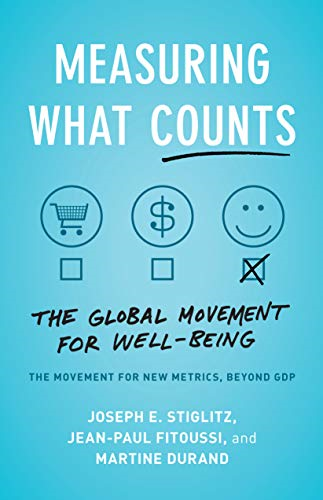 Measuring What Counts: The Global Movement for Well-Being - Stiglitz, Joseph...
