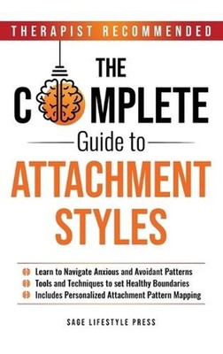 Complete Guide to Attachment Styles (The Secure Self Series) by Sage Lifestyle P