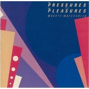 The Pressures and the Pleasures (Tower Records Limited) Makoto Matsushita [CD]