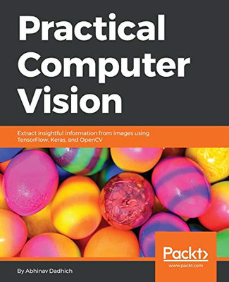 Practical Computer Vision: Extract insightful informati -  NEW Abhinav Dadhich 2