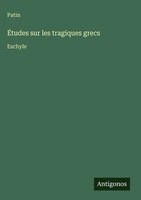 Patin | ÉTudes Sur Les Tragiques Grecs | Buch | FranzöSisch (2025) | Eschyle