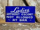 VINTAGE LADIES WITHOUT ESCORT NOT ALLOWED AT BAR PORCELAIN SIGN OLD RESTAURANT