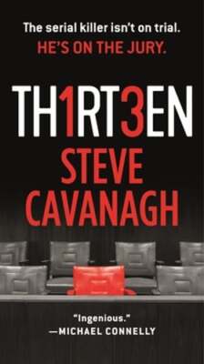 Thirteen: The Serial Killer Isn't on Trial. He's on the Jury. by Steve Cavanagh