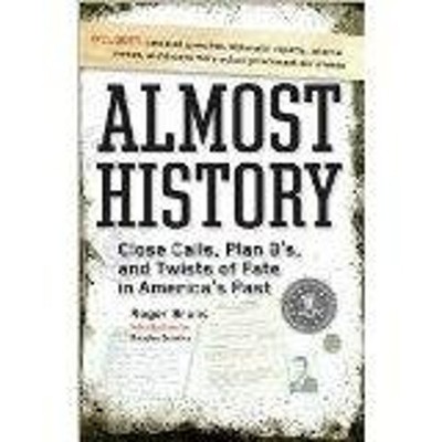 Almost History Close Calls, Plan B's, and Twists of Fate in Ameri