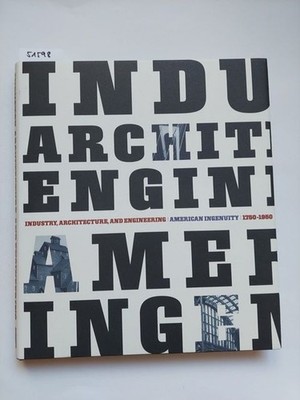 INDUSTRY ARCHITECTURE & Engineering American Ingenuity 1750-1950 | BERGERON 2000