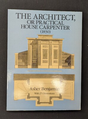 The Architect, or Practical House Carpenter, 1830 by Benjamin mn4382